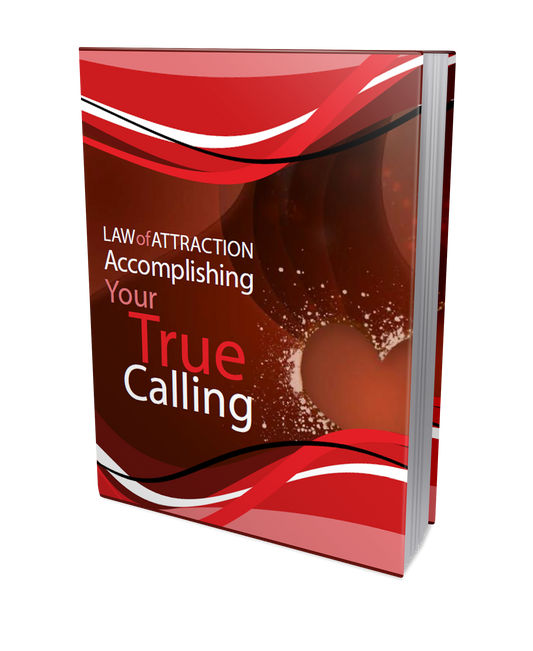 Law Of Attraction - Accomplishing Your True Calling