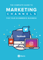 The Complete Guide to Marketing Channels For Your ECommerce Business